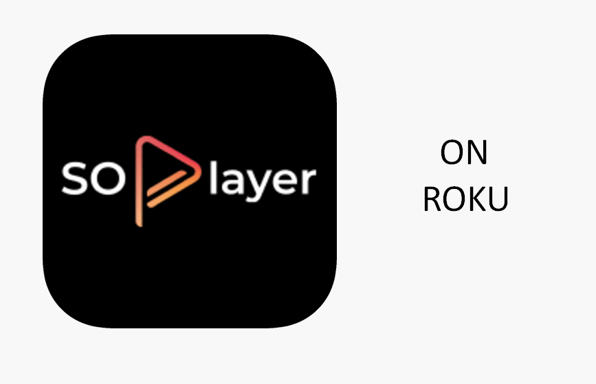 How to Access SOPlayer on Roku | Easy Ways