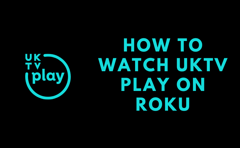 How to Add & Activate UKTV Play on Roku | Drama Shows