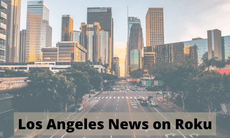 Los Angeles News On Roku