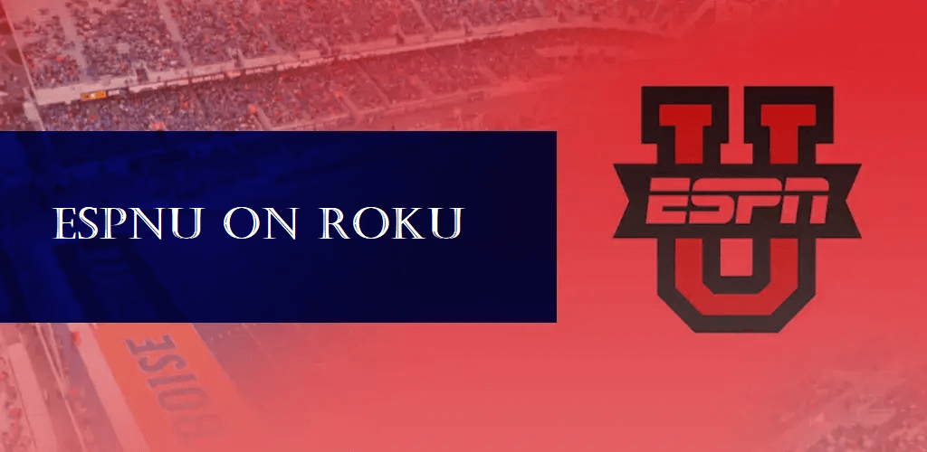 How to Access ESPNU on Roku to Stream College Sports
