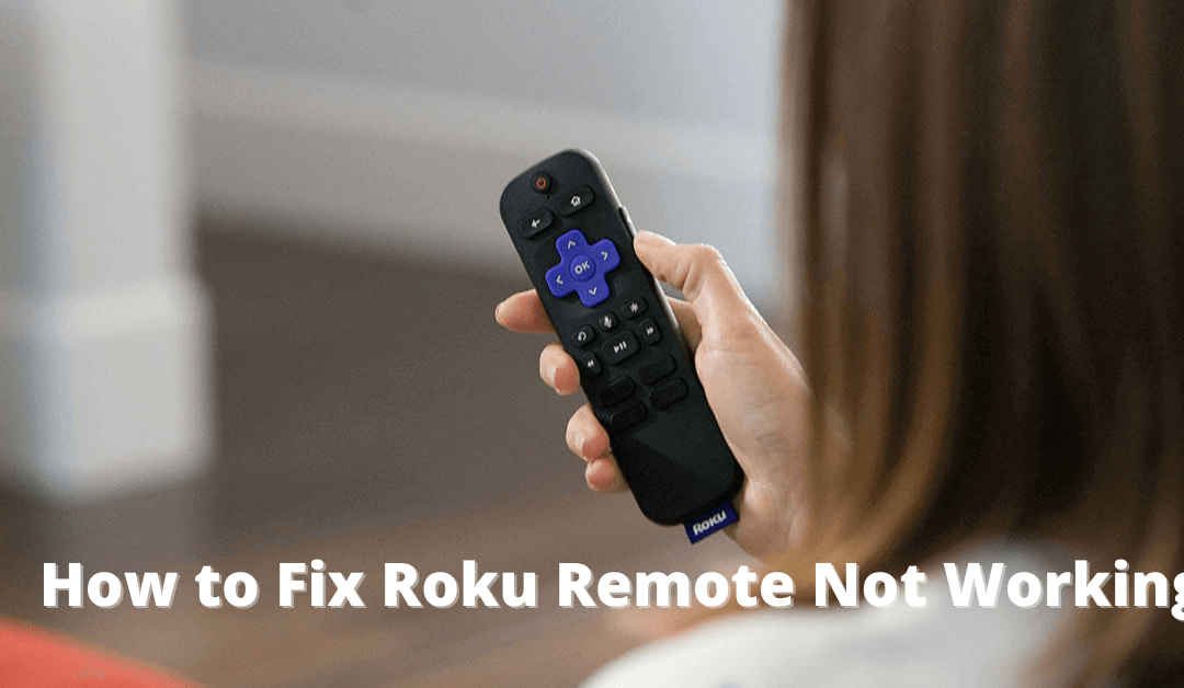 How to Fix Roku Remote Not Working Issue Efficiently