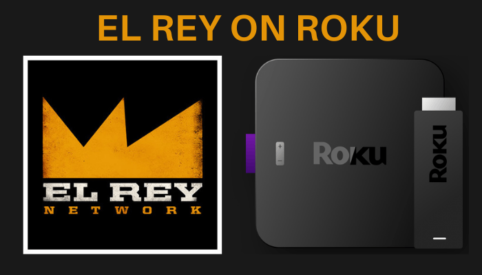 How to Stream El Rey on Roku
