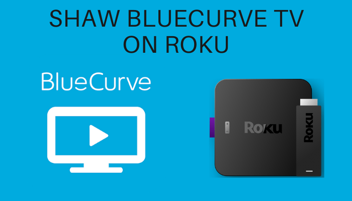 How to Stream Shaw BlueCurve TV on Roku