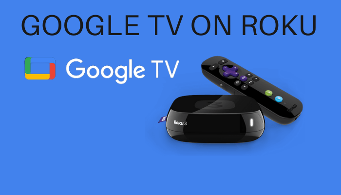 To Stream Google TV on Roku