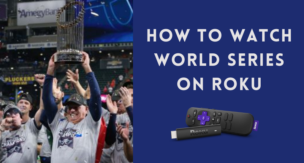 How to Watch World Series 2022 on Roku [Philies vs Astros]