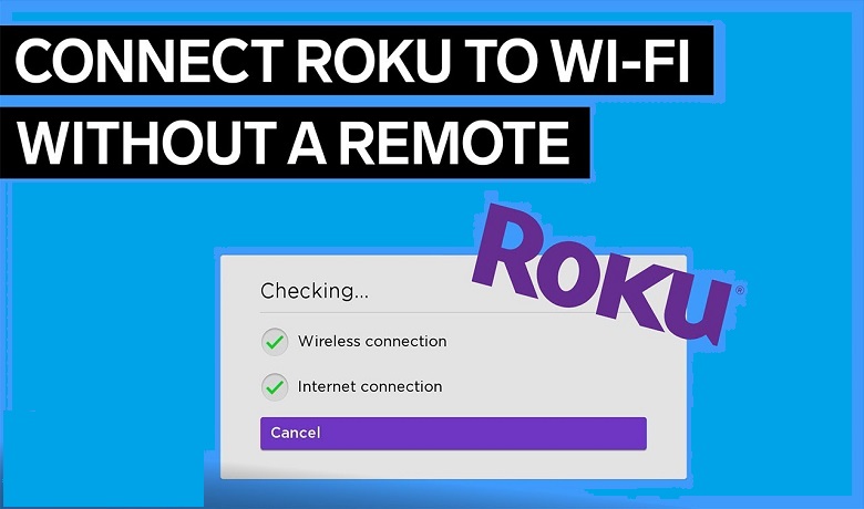 How to Connect Roku to Wi-Fi without Remote