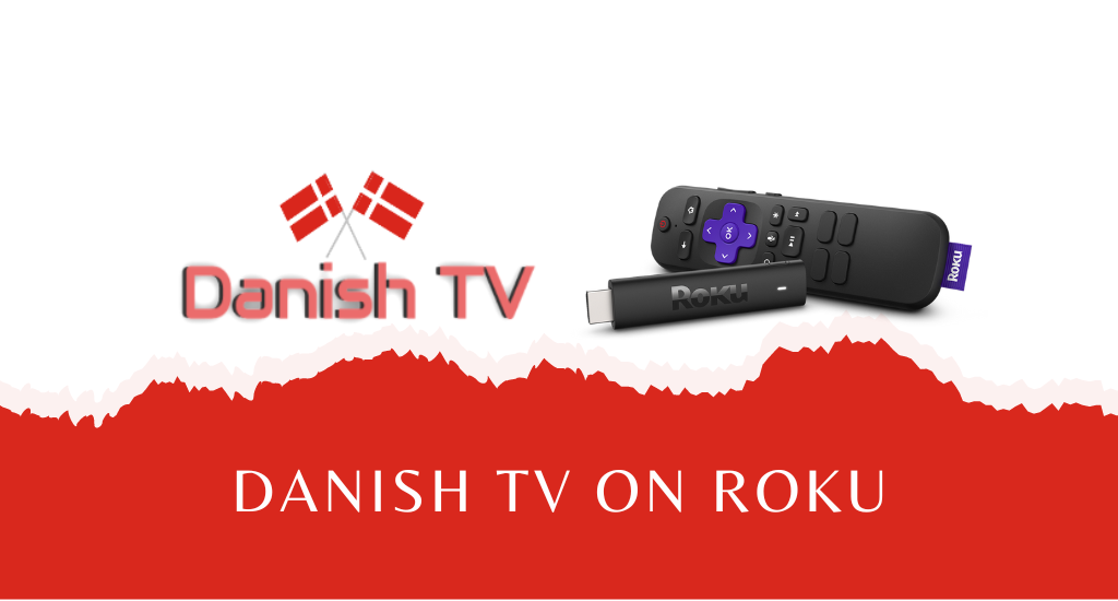 How to Add and Watch Danish TV on Roku