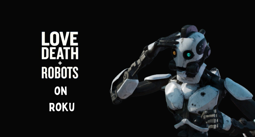 Love, Death & Robots on Roku