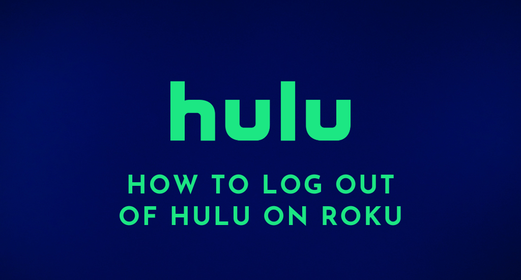 How to Log Out Of Hulu on Roku