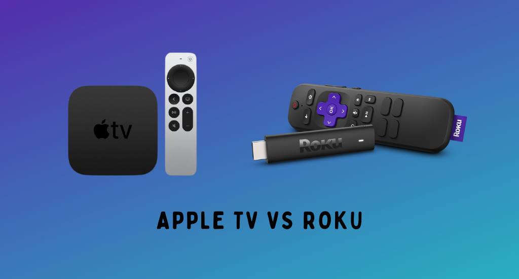 Apple TV vs Roku: Which is the Best Choice