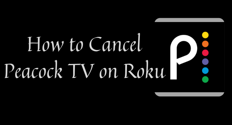 How to Cancel Peacock on Roku [In 3 Ways]