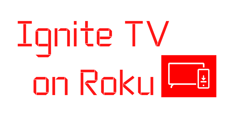 How to Watch Ignite TV on Roku [Easy Guide]