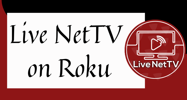 How to Install and Stream Live NetTV on Roku