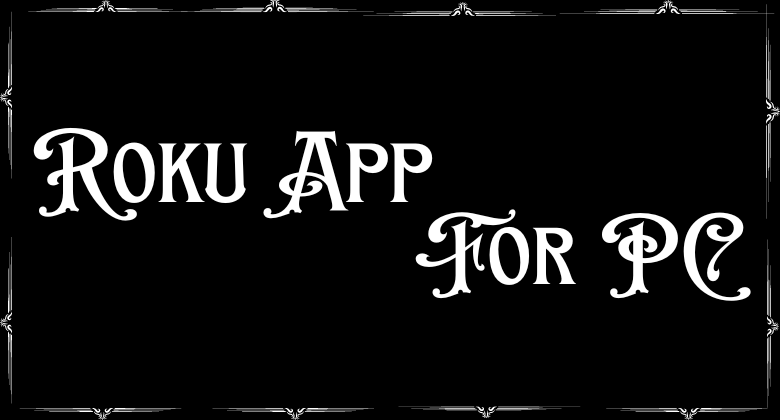 How to Get Roku App For PC