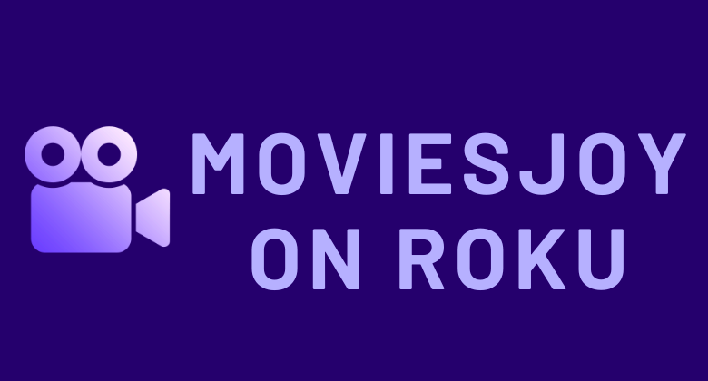 How to Stream MoviesJoy on Roku [Working Methods]