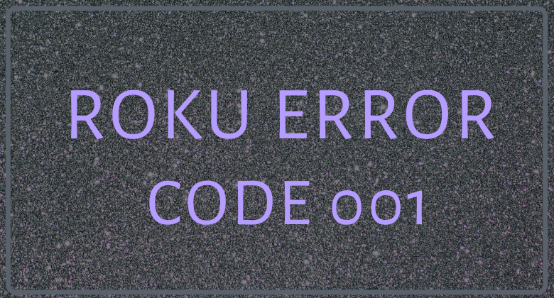 7 Working Methods to Fix Roku Error Code 001