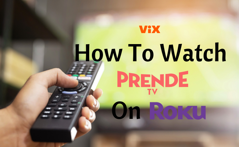 How To Watch Prende TV on Roku