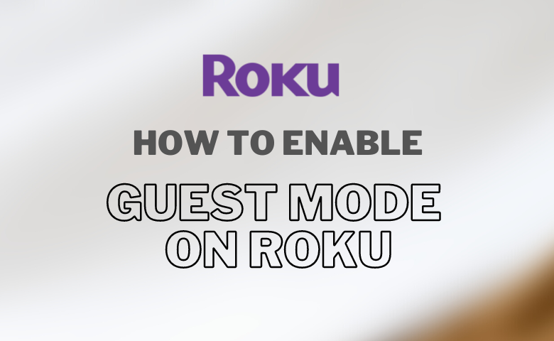 How to Enable Roku Guest Mode [Simple Methods]