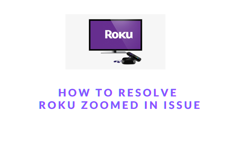 How to Resolve Roku Zoomed In Issue [Simple Methods]