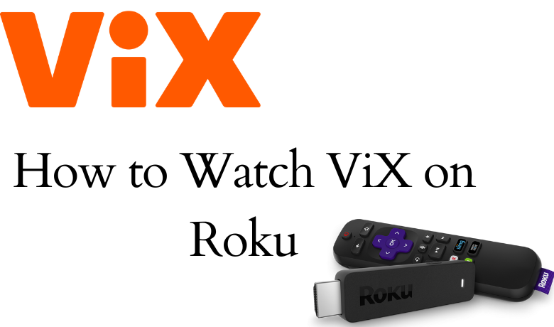 How to Download and Stream ViX on Roku [Quick Ways]
