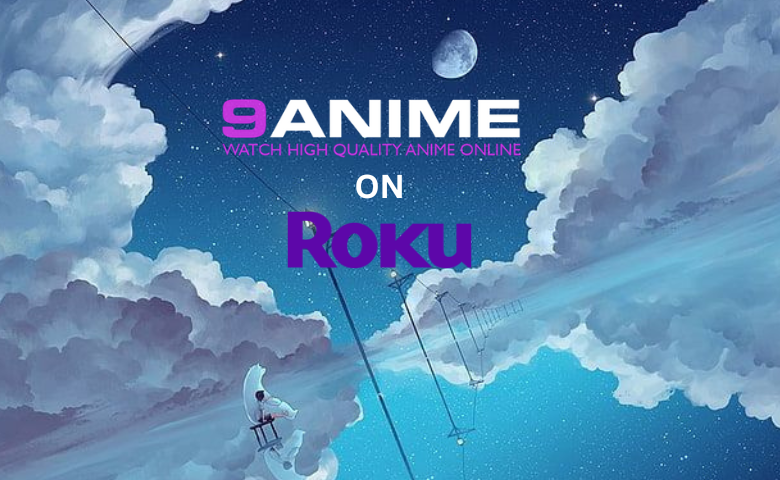 How To Stream 9anime On Roku [All Possible Methods]