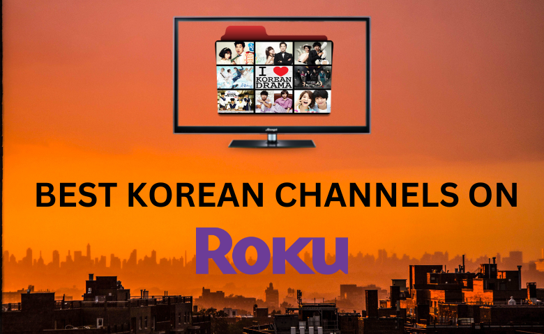 Know the Best Korean Channels on Roku [Top 5 Channels]