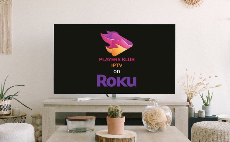How to Watch Players Klub IPTV on Roku [Working Method]