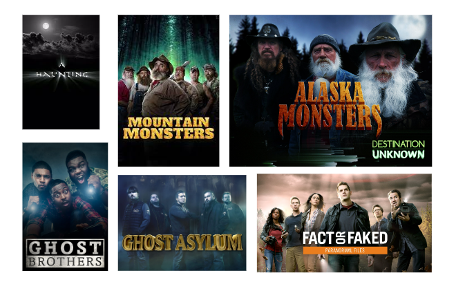 A Haunting, Ghost Brothers, Mountain Monsters, Ghost Asylum, Fact or Faked: Paranormal Files, Alaska Monsters, The Demon Files and many more!