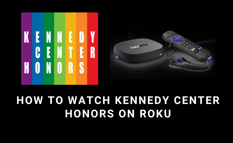 How to Watch Kennedy Center Honors on Roku [Streaming Services]