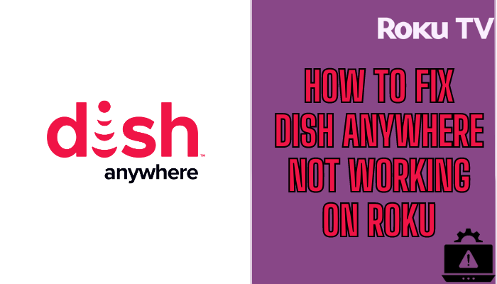 How to Fix Dish Anywhere Not Working on Roku