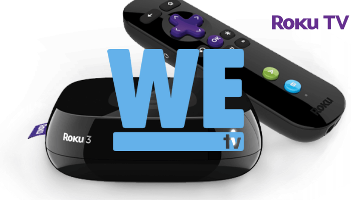 How to Watch WE TV on Roku TV and Device