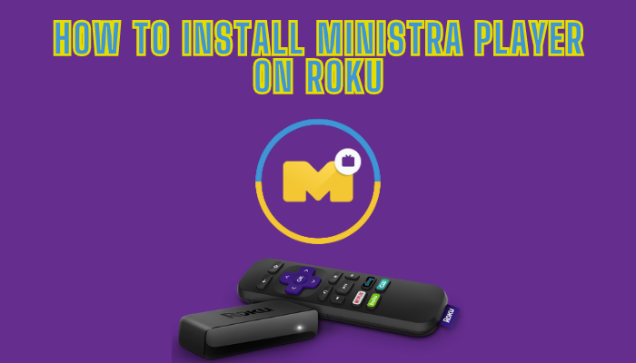 How to Install Ministra Player on Roku