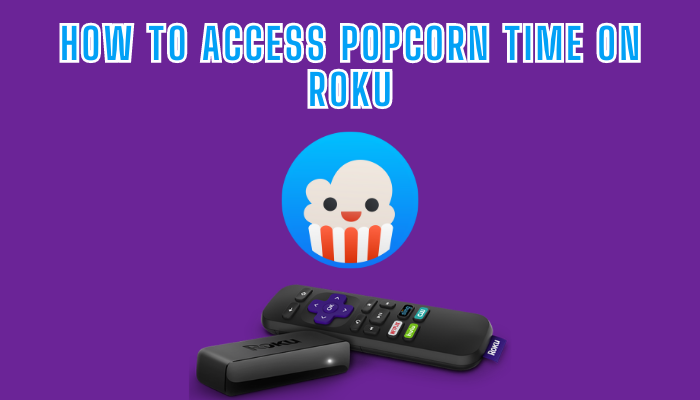 How to Watch Popcorn Time on Roku