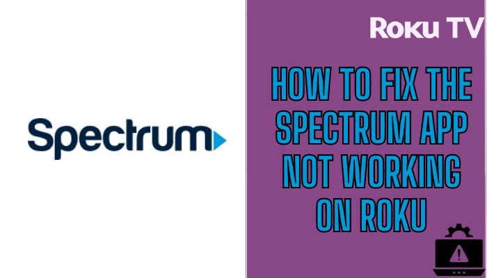 How to Fix Spectrum App Not Working on Roku